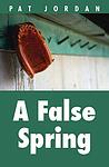 Cover of 'A False Spring' by Pat Jordan