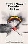 Cover of 'Toward A Marxist Psychology' by Phil Brown