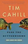 Cover of 'Pass The Butterworms' by Tim Cahill