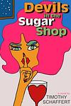 Cover of 'Devils In The Sugar Shop' by Timothy Schaffert