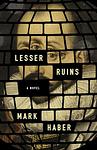 Cover of 'Lesser Ruins' by Mark Haber