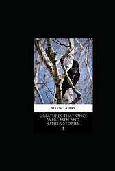 Cover of 'Creatures that Once Were Men' by Maxim Gorky