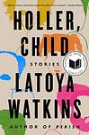 Cover of 'Holler, Child' by Latoya Watkins