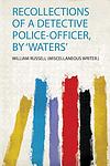Cover of 'Recollections Of A Detective Police Officer' by William Russell Waters