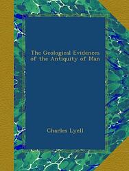 Cover of 'Geological Evidences Of The Antiquity Of Man' by Charles Lyell