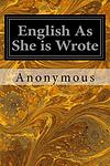 Cover of 'English As She Is Wrote' by Unknown