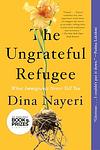 Cover of 'The Ungrateful Refugee' by Dina Nayeri