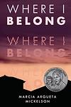 Cover of 'Where I Belong' by Marcia Argueta Mickelson