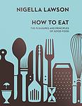 Cover of 'How To Eat' by Nigella Lawson
