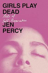 Cover of 'Girls Play Dead' by Jen Percy