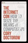 Cover of 'The Internet Con' by Cory Doctorow