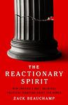 Cover of 'The Reactionary Spirit' by Zack Beauchamp