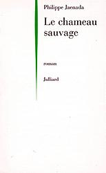Cover of 'Le Chameau Sauvage' by Philippe Jaenada