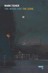 Cover of 'The Weird And The Eerie' by Mark Fisher