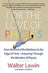 Cover of 'For The Love Of Physics' by Walter Lewin