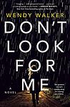 Cover of 'Don't Look For Me' by Wendy   Walker