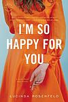 Cover of 'I'm So Happy For You' by Lucinda Rosenfeld
