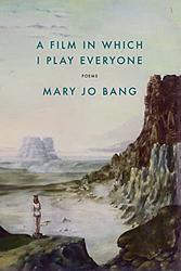 Cover of 'A Film In Which I Play Everyone' by Mary Jo Bang