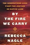Cover of 'By The Fire We Carry' by Rebecca Nagle