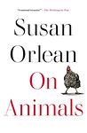 Cover of 'On Animals' by Susan Orlean