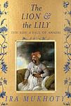 Cover of 'The Lion And The Lily' by Ira Mukhoty