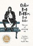 Cover of 'Older, But Better, But Older' by Caroline de Maigret