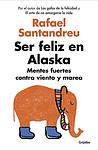 Cover of 'Ser Feliz En Alaska' by Rafael Santandreu