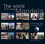 Cover of 'The World That Made Mandela' by Luli Callinicos