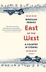 Cover of 'East Of The West' by Miroslav Penkov