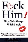 Cover of 'F*Ck Him!   Nice Girls Always Finish Single   "A Guide For Sassy Women Who Want To Get Back In Control Of Their Love Life"' by Brian Keephimattacted