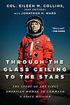 Cover of 'Through The Glass Ceiling To The Stars' by Eileen M. Collins