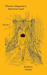Cover of 'Whatever Happened To Interracial Love?' by Kathleen Collins