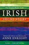 Cover of 'The Granta Book Of The Irish Short Story' by Anne Enright
