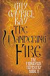 Cover of 'The Wandering Fire' by Guy Gavriel Kay