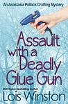 Cover of 'Assault With A Deadly Glue Gun' by Lois Winston