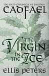 Cover of 'The Virgin In The Ice' by Ellis Peters
