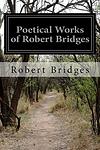 Cover of 'Poetical Works Of Robert Bridges' by Robert Bridges
