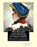 Cover of 'Miss Ravenel's Conversion From Secession To Loyalty' by John W. DeForest