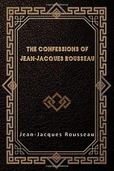 Cover of 'The Confessions of Jean-Jacques Rousseau' by Jean-Jacques Rousseau