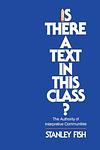 Cover of 'Is There A Text In This Class? The Authority Of Interpretive Communities' by Stanley Fish