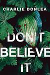 Cover of 'Don't Believe It' by Charlie Donlea
