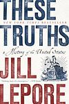 Cover of 'These Truths' by Jill Lepore