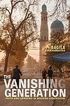Cover of 'The Vanishing Generation: Faith And Uprising In Modern Uzbekistan' by Bagila Bukharbayeva