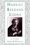 Cover of 'Harriet Beecher Stowe: A Life' by Joan D. Hedrick