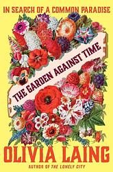 Cover of 'The Garden Against Time' by Olivia Laing