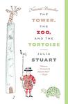 Cover of 'The Tower, The Zoo, And The Tortoise' by Julia Stuart