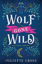 Cover of 'Wolf Gone Wild' by Juliette Cross