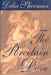 Cover of 'The Porcelain Dove' by Delia Sherman