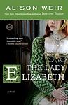 Cover of 'The Lady Elizabeth' by Alison Weir