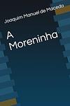 Cover of 'A Moreninha' by Joaquim Manuel De Macedo